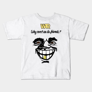 War Why Can't We Be Friends Kids T-Shirt